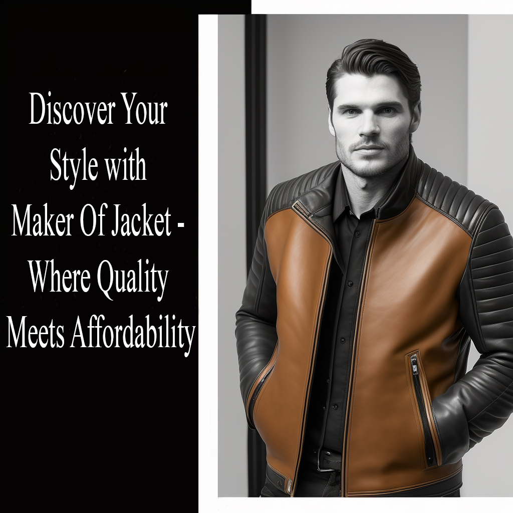 High Quality Jackets at Affordable Prices About Us - Maker of Jacket: